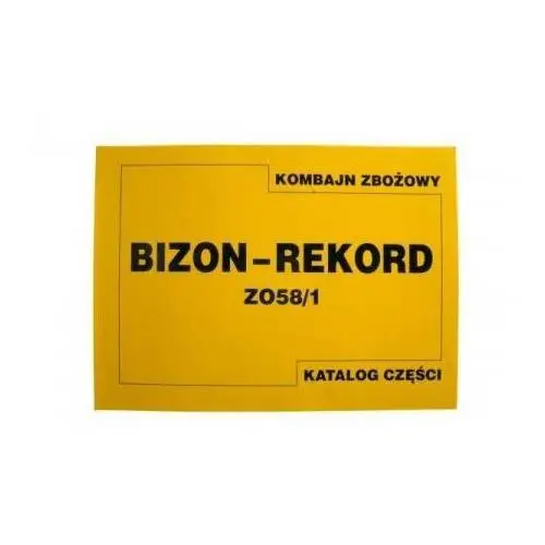 KATALOG CZĘŚCI KOMBAJN ZBOŻOWY BIZON Z-058 REKORD